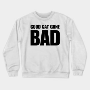 Good Cat Gone Bad Crewneck Sweatshirt